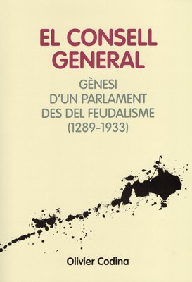 El Consell General. Gènesi d’un parlament des del feudalisme (1289-1933)