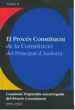 El procés constituent de la Constitució del Principat d’Andorra. Reports i transcripcions Comissió Tripartida encarregada del Procés Constituent 1991-1992. Volum II