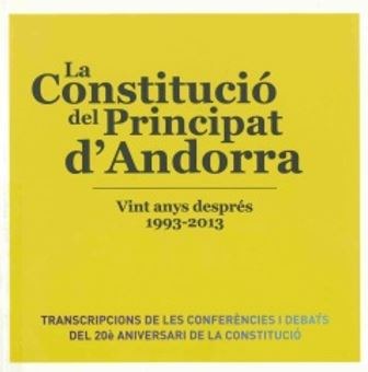 La Constitució del Principat d’Andorra. Vint anys després 1993-2013. Transcripcions de les conferències i debats del 20è aniversari de la Constitució. 