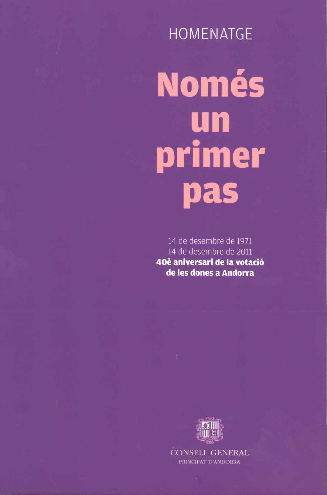 Només un primer pas. Homenatge 14 de desembre de 1971-14 de desembre de 2011. 40è aniversari de la votació de les dones a Andorra