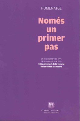 Només un primer pas. Homenatge 14 de desembre de 1971-14 de desembre de 2011. 40è aniversari de la votació de les dones a Andorra